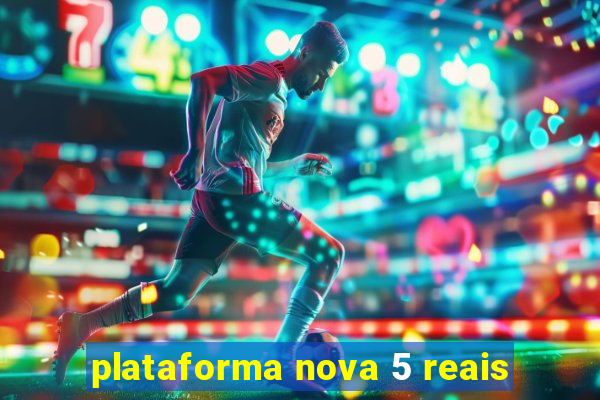 plataforma nova 5 reais